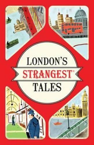 London's Strangest Tales : Extraordinary but true stories from over a thousand years of London's history