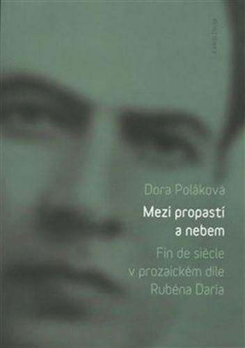 Mezi propastí a nebem - Fin de siécle v prozaickém díle Rubéna Daría - Poláková Dora