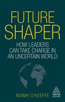 Future Shaper - How Leaders Can Take Charge in an Uncertain World (O'Keeffe Niamh)(Paperback / softback)