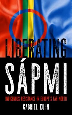Liberating Sapmi - Indigenous Resistance in Europe's Far North (Kuhn Gabriel)(Paperback / softback)