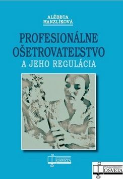 Profesionálne ošetrovateľstvo a jeho regulácia - Alžběta Hanzlíková