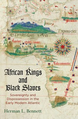African Kings and Black Slaves - Sovereignty and Dispossession in the Early Modern Atlantic (Bennett Herman L.)(Paperback / softback)
