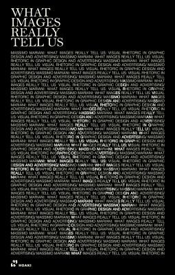 What Images Really Tell Us: Visual Rhetoric in Graphic Design, Art and Advertising (Mariani Massimo)(Paperback / softback)