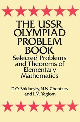 The USSR Olympiad Problem Book: Selected Problems and Theorems of Elementary Mathematics (Shklarsky D. O.)(Paperback)