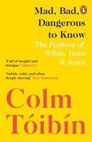 Mad, Bad, Dangerous to Know - The Fathers of Wilde, Yeats and Joyce (Toibin Colm)(Paperback / softback)