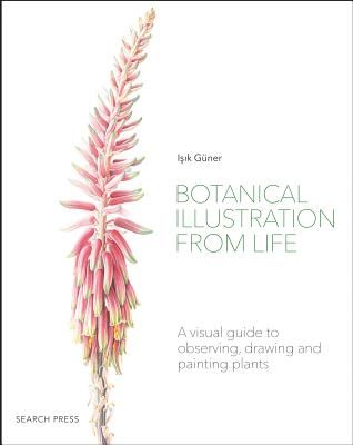 Botanical Illustration from Life - A Visual Guide to Observing, Drawing and Painting Plants (Guner Isik)(Paperback / softback)