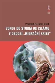 Sondy do studia (o) islámu v období „migrační krize“ - Rosůlek Přemysl