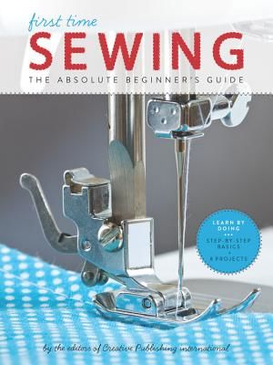 First Time Sewing: The Absolute Beginner's Guide (Editors of Creative Publishing Internati)(Paperback)