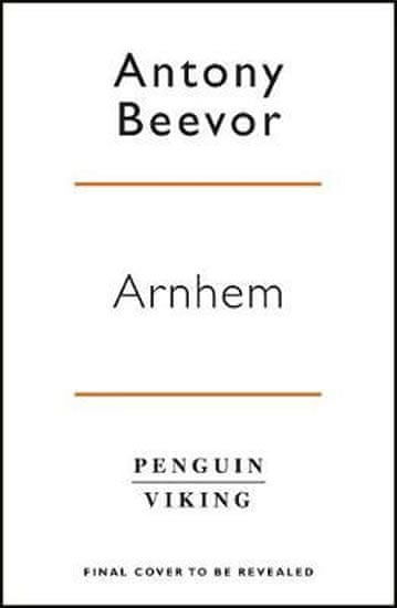 Beevor Antony: Arnhem : The Battle For The Bridges, 1944: The Sunday Times No 1 Bestseller