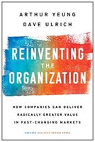 Reinventing the Organization - How Companies Can Deliver Radically Greater Value in Fast-Changing Markets (Yeung Arthur)(Pevná vazba)