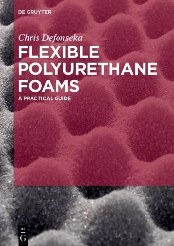 Flexible Polyurethane Foams: A Practical Guide (Defonseka Chris)(Paperback)