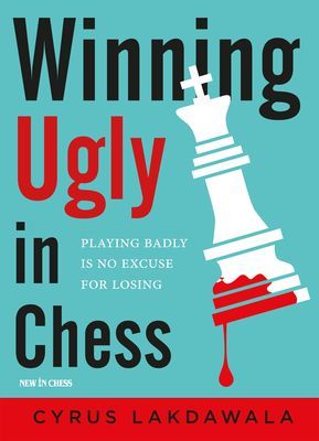 Winning Ugly in Chess: Playing Badly Is No Excuse for Losing (Lakdawala Cyrus)(Paperback)