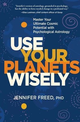 Use Your Planets Wisely - Master Your Ultimate Cosmic Potential with Psychological Astrology (Freed Jennifer)(Pevná vazba)