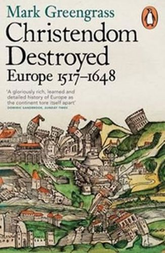 GREENGRASS  MARK Christendom Destroyed : Europe 1517-1648