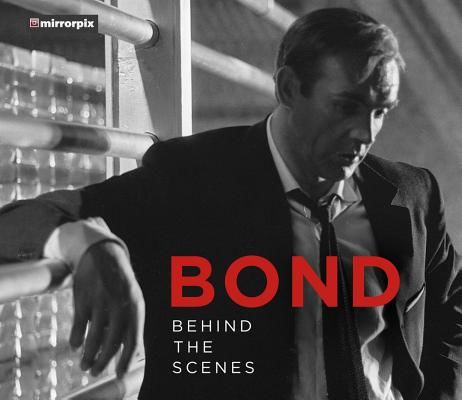 Bond - Behind the Scenes (Mirrorpix)(Pevná vazba)
