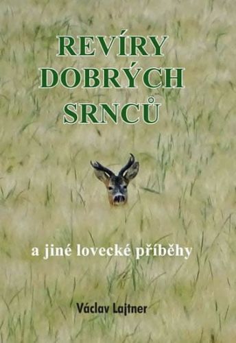 Lajtner Václav: Revíry Dobrých Srnců A Jiné Lovecké Příběhy