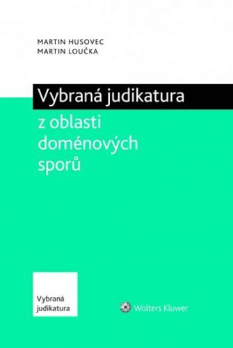 Husovec Martin, Loučka Martin,: Vybraná Judikatura Z Oblasti Doménových Sporů