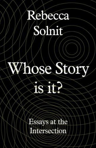 Whose Story Is This? - Old Conflicts, New Chapters (Solnit Rebecca (Y))(Pevná vazba)