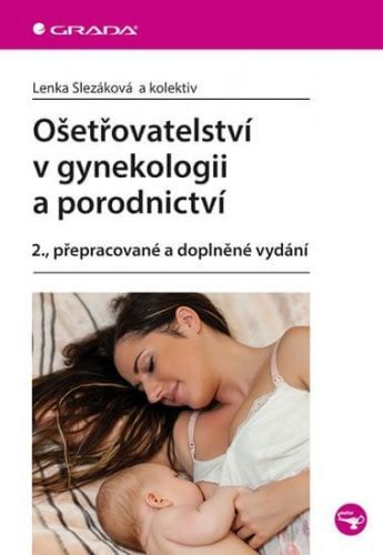 Ošetřovatelství v gynekologii a porodnictví - Lenka Slezáková