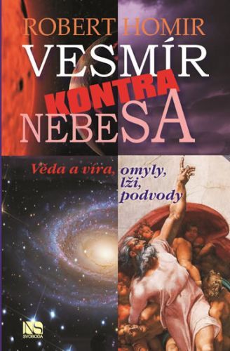 Homir Robert: Vesmír Kontra Nebesa - Věda A Víra, Omyly, Lži, Podvody