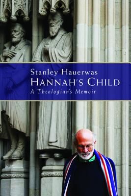 Hannah's Child: A Theologian's Memoir (Hauerwas Stanley)(Paperback)