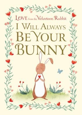 I Will Always Be Your Bunny - Love From the Velveteen Rabbit (Gilbert Frances)(Pevná vazba)