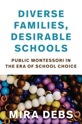 Diverse Families, Desirable Schools - Public Montessori in the Era of School Choice (Debs Mira)(Paperback / softback)