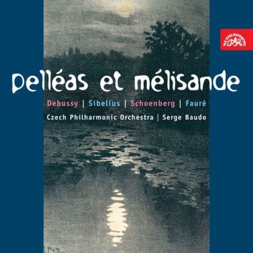 Česká Filharmonie, Baudo Serge: Debussy, Sibelius, Schönberg, Faure: Pelleas A Melisanda