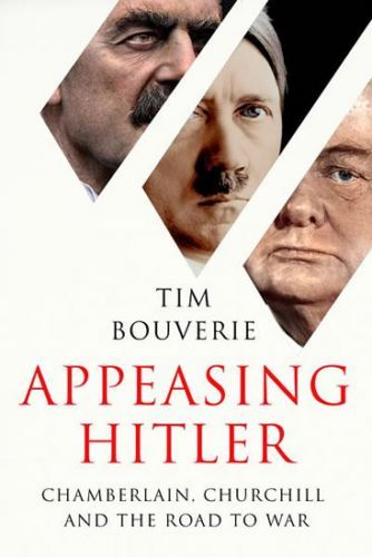 Bouverie Tim: Appeasing Hitler : Chamberlain, Churchill And The Road To War