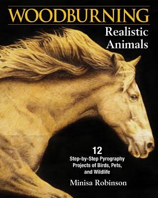 Woodburning Realistic Animals - 20 Step-by-Step Pyrography Projects of Birds, Pets, and Wildlife (Robinson Minisa)(Paperback / softback)
