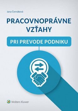 Pracovnoprávne vzťahy pri prevode podniku - Jana Černáková