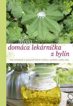 Moja domáca lekárnička z bylín - Karin Greinerová