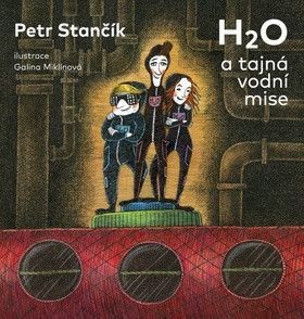 H2O a tajná vodní mise - Petr Stančík