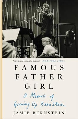 Famous Father Girl: A Memoir of Growing Up Bernstein (Bernstein Jamie)(Paperback)