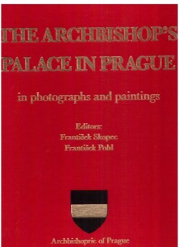 Pohl František, Skopec František: The Archbishop'S Palace In Prague In Photographs And Paintings