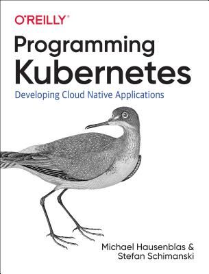 Programming Kubernetes - Developing Cloud-Native Applications (Hausenblas Michael)(Paperback / softback)