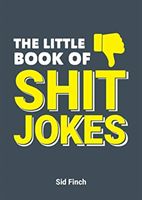 Little Book of Shit Jokes - The Ultimate Collection of Jokes That Are So Bad They're Great (Finch Sid)(Paperback / softback)