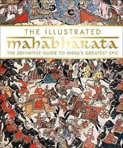The Illustrated Mahabharata : The Definitive Guide To India's Greatest Epic