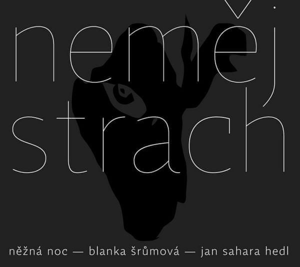 NĚŽNÁ NOC/BLANKA ŠRŮMOVÁ, JAN SAHARA HEDL Neměj strach (2016)