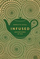 Infused - Adventures in Tea (Lovell Henrietta)(Pevná vazba)