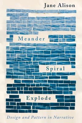 Meander, Spiral, Explode: Design and Pattern in Narrative (Alison Jane)(Paperback)