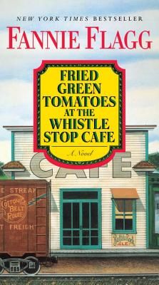 Fried Green Tomatoes at the Whistle Stop Cafe - A Novel (Flagg Fannie)(Paperback)