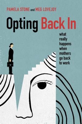 Opting Back In - What Really Happens When Mothers Go Back to Work (Stone Pamela)(Pevná vazba)