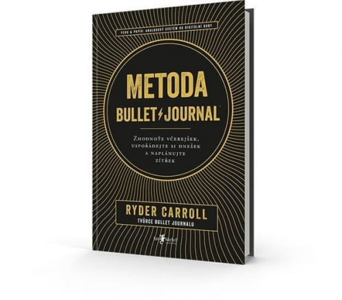 Carroll Ryder: Metoda Bullet Journal - Zhodnoťte Včerejšek, Uspořádejte Si Dnešek A Naplánujte Zítře