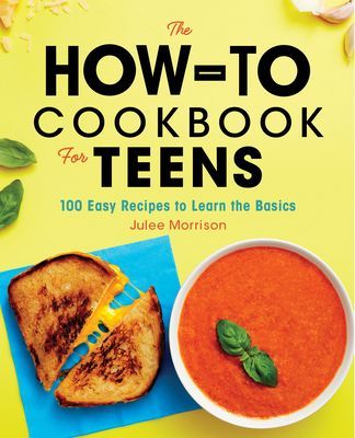 The How-To Cookbook for Teens: 100 Easy Recipes to Learn the Basics (Morrison Julee)(Paperback)