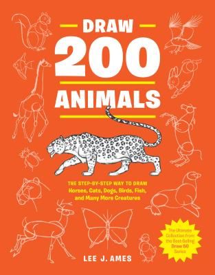 Draw 200 Animals - The Step-by-Step Way to Draw Horses, Cats, Dogs, Birds, Fish, and Many More Creatures (Ames Lee J.)(Paperback / softback)