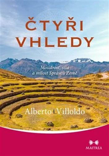 Villoldo Alberto: Čtyři Vhledy - Moudrost, Síla A Milost Správců Země