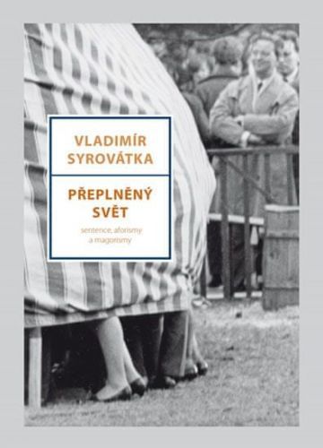 Syrovátka Vladimír: Přeplněný Svět - Sentence, Aforismy A Magorismy