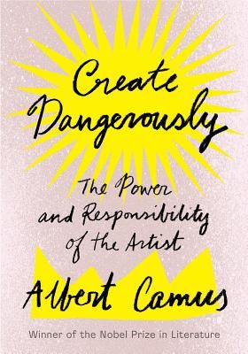 Create Dangerously - The Power and Responsibility of the Artist (Camus Albert)(Paperback)