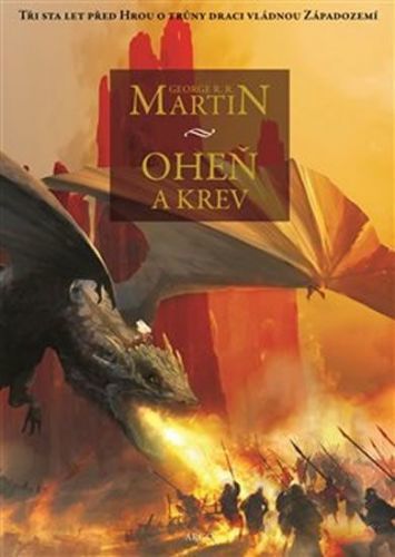 Martin George R. R.: Oheň A Krev - Historie Targaryenských Králů V Západozemí I.